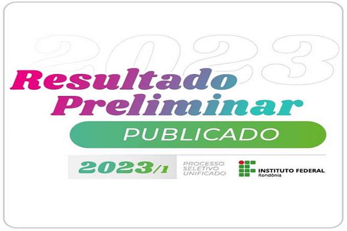 Resultado preliminar do Processo Seletivo Unificado do IFRO 2023 1 está