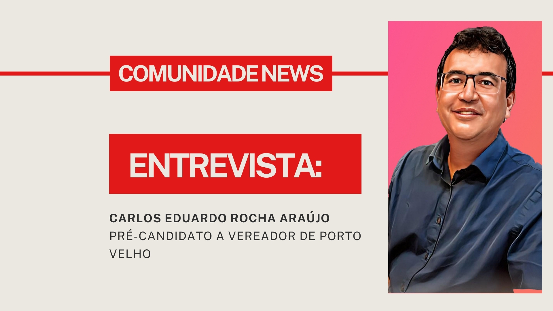 ComunidadeNews Entrevista Carlos Eduardo Rocha Araújo pré