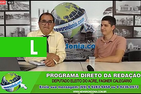 DIRETO DA REDAÇÃO COM O DEPUTADO ELEITO DO ACRE, FAGNER CALEGÁRIO - News Rondônia