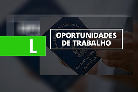 SINE MUNICIPAL DIVULGA VAGAS DE EMPREGO PARA QUINTA-FEIRA (05/07/2018) - News Rondônia