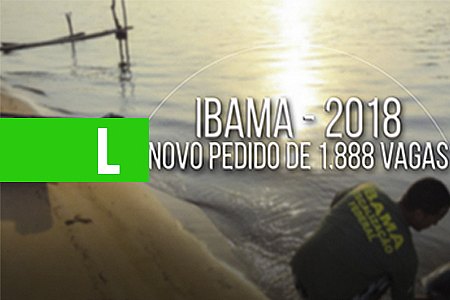 CONCURSO IBAMA: NOVO PEDIDO PARA 1.888 VAGAS É AVALIADO - News Rondônia
