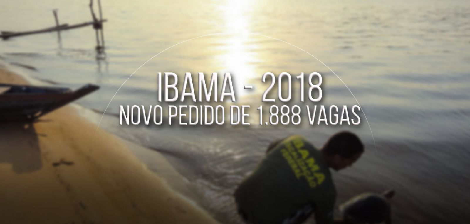CONCURSO IBAMA: NOVO PEDIDO PARA 1.888 VAGAS É AVALIADO - News Rondônia