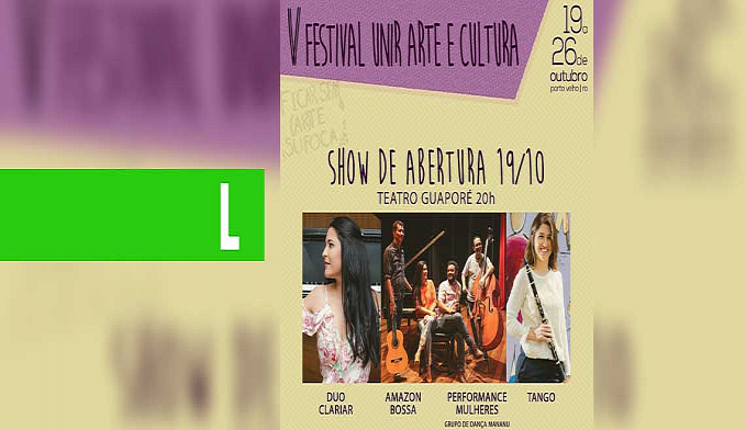 ABERTURA DO V FESTIVAL UNIR ARTE E CULTURA SERÁ NESTE SÁBADO NO TEATRO GUAPORÉ - News Rondônia