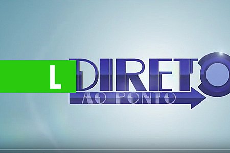 PROGRAMA DIRETO AO PONTO - APRESENTAÇÃO: SÉRGIO PIRES - News Rondônia