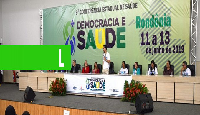 DIREITO À SAÚDE E FINANCIAMENTO DO SUS SÃO DEBATIDOS NA NONA CONFERÊNCIA ESTADUAL DE SAÚDE - News Rondônia