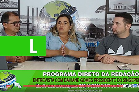 DIRETO DA REDAÇÃO, ENTREVISTA COM DAIHANE GOMES PRESIDENTE DO SINGEPERON - News Rondônia
