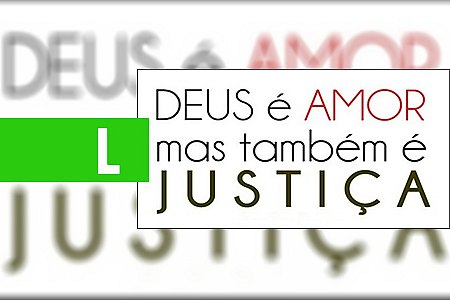 ATÉ O AMOR DE DEUS TEM LIMITE! - POR JOÃO ANTONIO PAGLIOSA - News Rondônia