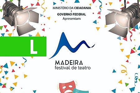 CONFIRA A LISTA DOS SELECIONADOS MADEIRA FESTIVAL DE TEATRO - News Rondônia