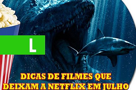 CONFIRA OS CINCO FILMES IMPERDÍVEIS QUE DEIXAM A NETFLIX EM JULHO! - News Rondônia