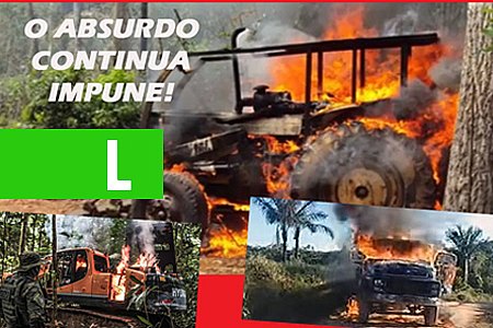 BOLSONARO NÃO CUMPRE PROMESSA: IBAMA CONTINUA QUEIMANDO E DESTRUINDO MÁQUINAS E TRATORES EM RONDÔNIA - News Rondônia