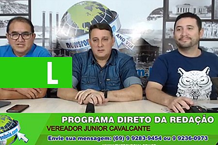 DIRETO DA REDAÇÃO COM O VEREADOR JUNIOR CAVALCANTE - News Rondônia