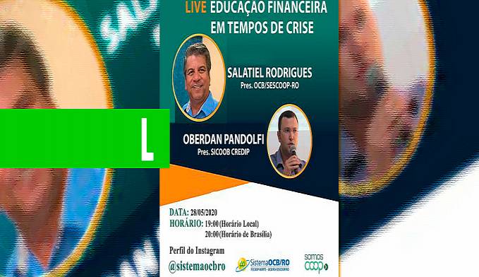 OCB/SESCOOP RONDÔNIA REALIZA LIVE SOBRE EDUCAÇÃO FINANCEIRA EM TEMPOS DE CRISE - News Rondônia