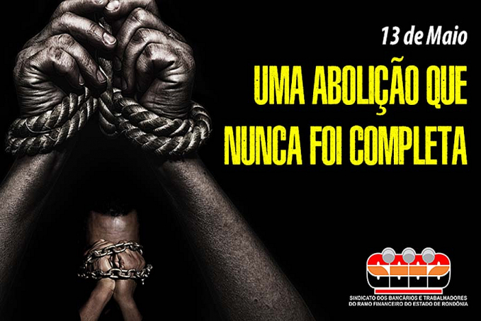 Nos 133 anos da Abolição da Escravatura não há o que comemorar, principalmente no ramo financeiro - News Rondônia