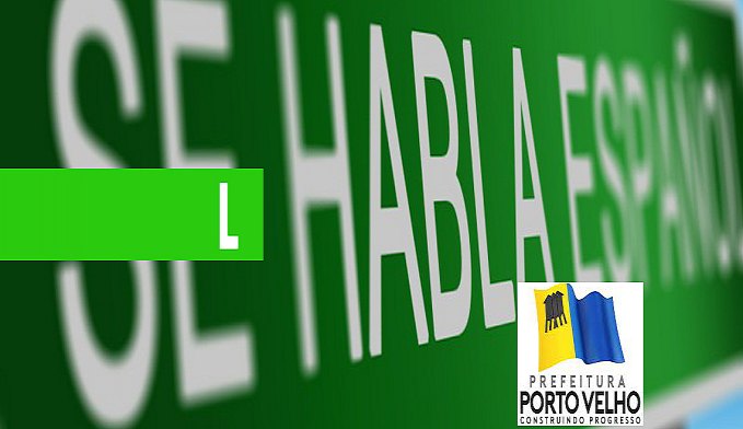ABERTAS INSCRIÇÕES PARA O CURSO DE ESPANHOL OFERTADO PELA PREFEITURA DE PORTO VELHO - News Rondônia