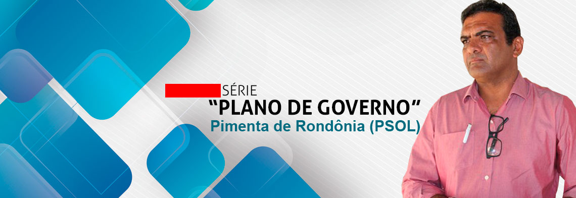 SÉRIE 'PLANO DE GOVERNO'; CONHEÇA AS PROPOSTAS DO PIMENTA DE RONDÔNIA - News Rondônia