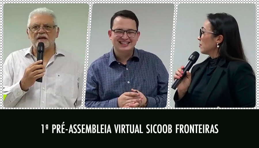 COLUNA SOCIAL MARISA LINHARES: 1ª PRÉ-ASSEMBLEIA VIRTUAL SICOOB FRONTEIRAS - News Rondônia