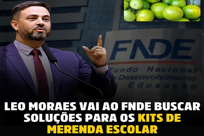 Deputado federal, Léo Moraes, visita FNDE para tratar sobre os kits de merenda escolar - News Rondônia