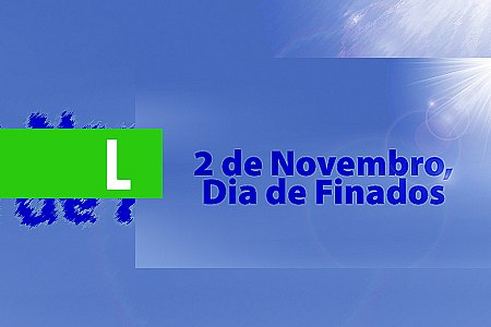 HISTÓRIA DO DIA DE FINADOS - News Rondônia