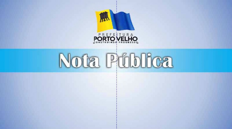 NOTA PÚBLICA  PREFEITURA DE PORTO VELHO - News Rondônia