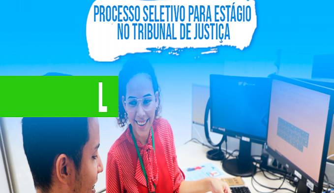 DIVULGADO RESULTADO FINAL DE PROCESSO SELETIVO PARA ESTAGIÁRIOS DO TJRO - News Rondônia