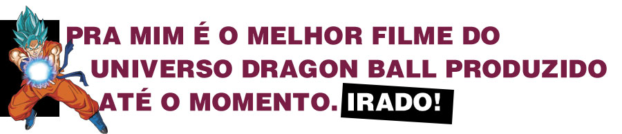 DRAGON BALL SUPER - BROLY - POR RONDINELI GONZALEZ - News Rondônia