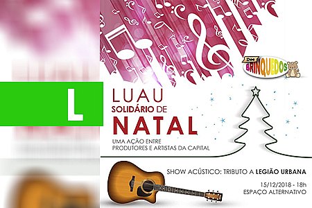 LUAU SOLIDÁRIO DE NATAL: ACÚSTICO LEGIÃO URBANA E PITTY SERÁ AMANHÃ NO ESPAÇO ALTERNATIVO - News Rondônia