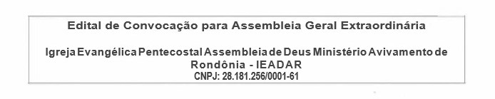 Edital de Convocação para Assembleia Geral Extraordinária: Igreja Evangélica Pentecostal Assembleia de Deus Ministério Avivamento de Rondônia - IEADAR - News Rondônia