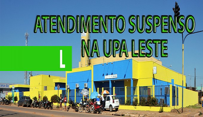 ATENDIMENTOS NA UPA LESTE SERÃO SUSPENSOS NESTA QUARTA E QUINTA-FEIRA - News Rondônia