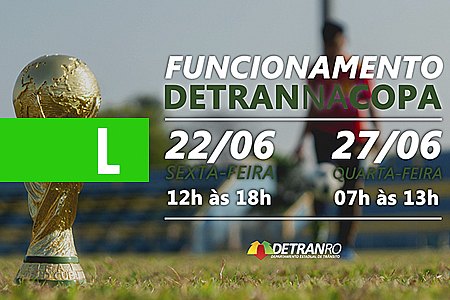 DETRAN INFORMA HORÁRIO DE ATENDIMENTO DURANTE A COPA DO MUNDO - News Rondônia