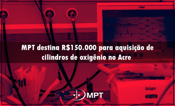 MPT destina R$ 150 mil para aquisição de cilindros de oxigênio no Acre - News Rondônia