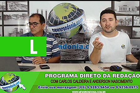 DIRETO DA REDAÇÃO COM CARLOS CALDEIRA E ANDERSON NASCIMENTO - News Rondônia