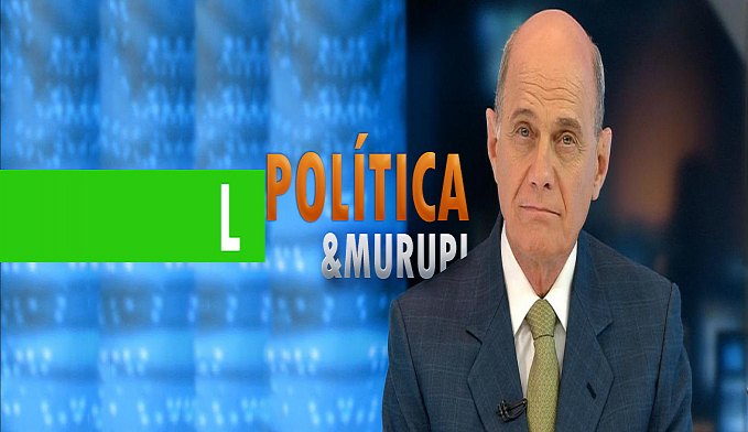 POLÍTICA & MURUPI: E O JORNALISMO FICOU MAIS POBRE - News Rondônia