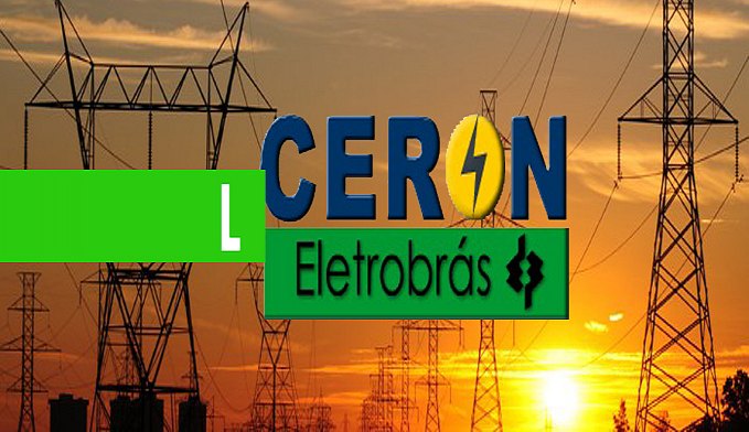 CERON: GOVERNO PUBLICA EDITAL DO LEILÃO DE DISTRIBUIDORAS DA ELETROBRAS - News Rondônia