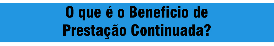 BENEFICIO DE PRESTAÇÃO CONTINUADA: O QUE É, QUEM TEM DIREITO E COMO REQUERER - News Rondônia