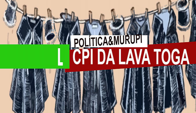 POLÍTICA & MURUPI: CPI DA LAVA TOGA - News Rondônia