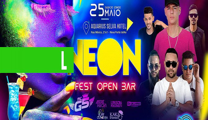 CONCORRA A DOIS PARES DE INGRESSOS PARA A NEON FEST OPEN BAR NESTE SÁBADO 25 - News Rondônia