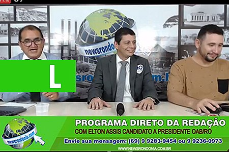DIRETO DA REDAÇÃO COM ELTON ASSIS CANDIDATO A PRESIDENTE OAB/RO - News Rondônia