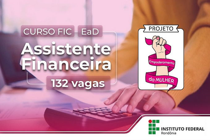 Campus Ji-Paraná: publicada chamada para vagas remanescentes do curso FIC de Assistente Financeira - News Rondônia