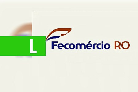 SISTEMA FECOMÉRCIO GERA AÇÕES E BENEFÍCIOS PARA RONDÔNIA - POR RANIERY COELHO - News Rondônia