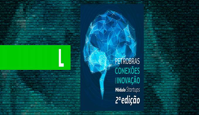 Inscrições para edital de R$10 milhões da Petrobras e Sebrae para startups vão até domingo (28) - News Rondônia