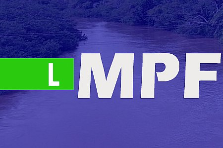 HIDRELÉTRICA TABAJARA: MPF RECOMENDA REVISÃO DO CADASTRAMENTO DA POPULAÇÃO QUE SERÁ AFETADA - News Rondônia
