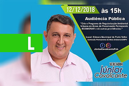 VEREADOR JÚNIOR CAVALCANTE CONVIDA POPULAÇÃO PARA AUDIÊNCIA PÚBLICA SOBRE O ECOMORAR - News Rondônia