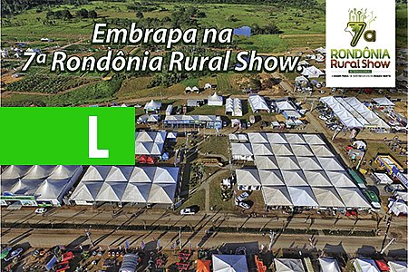 EMBRAPA LEVA NOVIDADES E INOVAÇÕES PARA A 7ª RONDÔNIA RURAL SHOW - News Rondônia