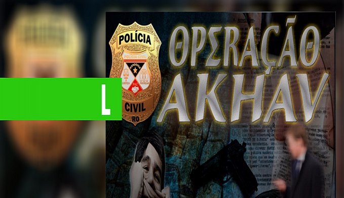 POLÍCIA CIVIL REALIZA OPERAÇÃO AKHAV E CUMPRE MANDADOS EM RESIDÊNCIAS E EMPRESAS - News Rondônia