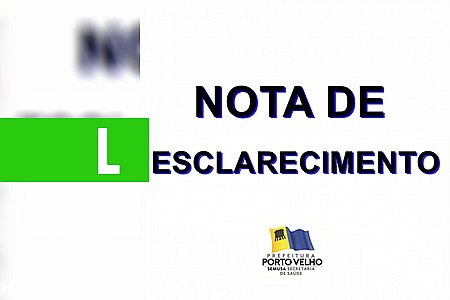 NOTA DE ESCLARECIMENTO  SEMUSA - News Rondônia