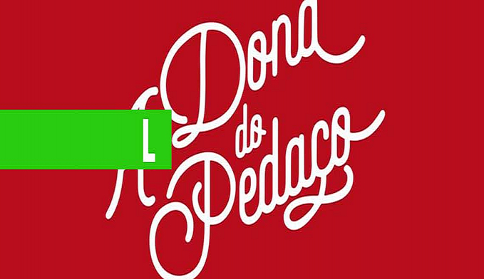A DONA DO PEDAÇO: RESUMO DO CAPÍTULO DESTE SÁBADO (28/9) - News Rondônia