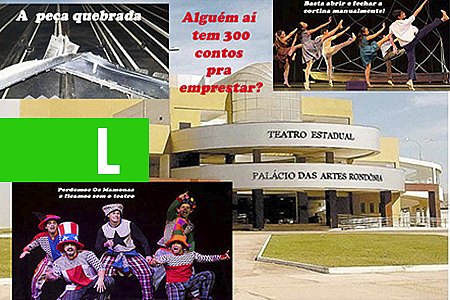 UMA TRAGICOMÉDIA COM VÁRIOS ATOS: CONSERTO DA PEÇA QUEBRADA NO TEATRO INTERDITADO CUSTARIA MENOS DE 300 REAIS - News Rondônia