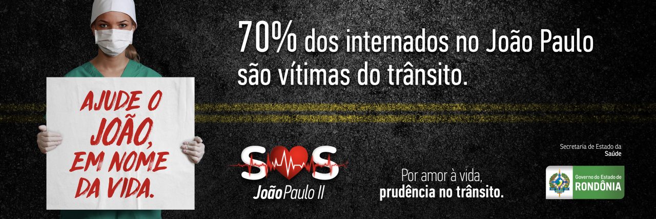 GOVERNO LANÇA CAMPANHA SOS JOÃO PAULO II: 'POR AMOR À VIDA SEJA PRUDENTE NO TRÂNSITO' - News Rondônia