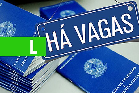 SINE MUNICIPAL DIVULGA VAGAS DE EMPREGO PARA SEXTA-FEIRA (15/06/2018) - News Rondônia