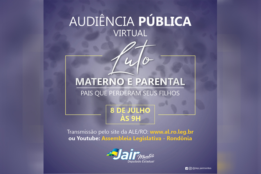 Deputado Jair Montes convida para audiência pública virtual dia 08/07 sobre luto parental - News Rondônia
